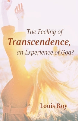 The Feeling of Transcendence, an Experience of God? by Roy, Louis