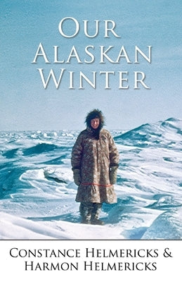 Our Alaskan Winter by Helmericks, Constance
