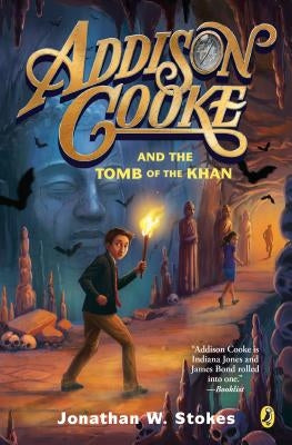 Addison Cooke and the Tomb of the Khan by Stokes, Jonathan W.