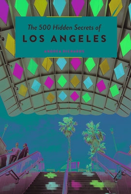 The 500 Hidden Secrets of Los Angeles - Updated and Revised by Richards, Andrea