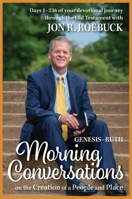 Morning Conversations on the Creation of a People and Place: Genesis-Ruth by Roebuck, Jon