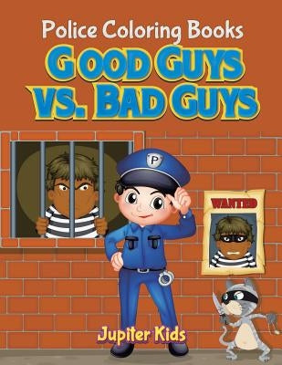 Good Guys vs. Bad Guys: Police Coloring Books by Jupiter Kids