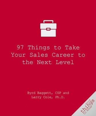 97 Things to Take Your Sales Career to the Next Level by Baggett, Byrd