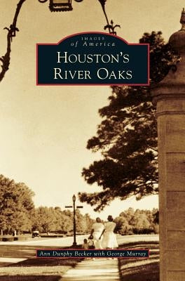 Houston's River Oaks by Becker, Ann Dunphy