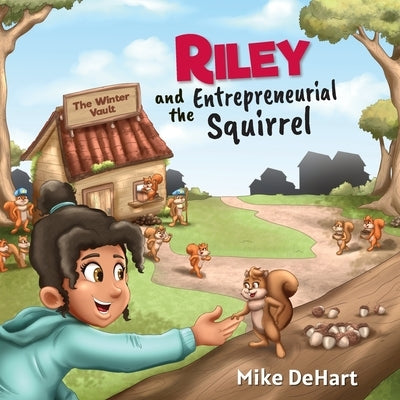 Riley and the Entrepreneurial Squirrel by Dehart, Mike