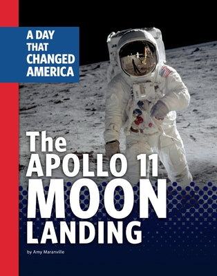 The Apollo 11 Moon Landing: A Day That Changed America by Maranville, Amy