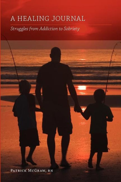A Healing Journal: Struggles from Addiction to Sobriety by Patrick McGraw, Rn