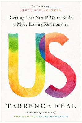 Us: Getting Past You and Me to Build a More Loving Relationship by Real, Terrence