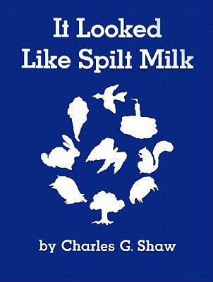 It Looked Like Spilt Milk by Shaw, Charles G.