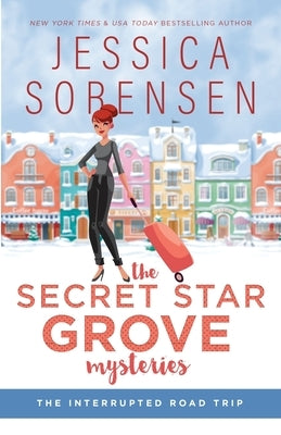 The Secret Star Grove Mysteries: The Interrupted Road Trip (Ella and Micha) by Sorensen, Jessica