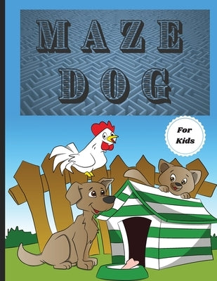 Dog Mazes Theme for Kids: Fun Maze Activity Workbook for Children/ Nice and Challenging Dog Mazes for Kids ages 8-12 4-8/ First Mazes for Kids 4 by Russ West