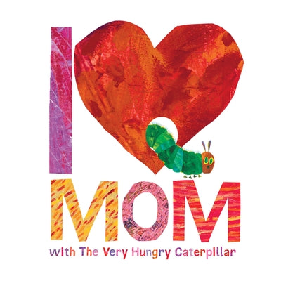 I Love Mom with the Very Hungry Caterpillar by Carle, Eric