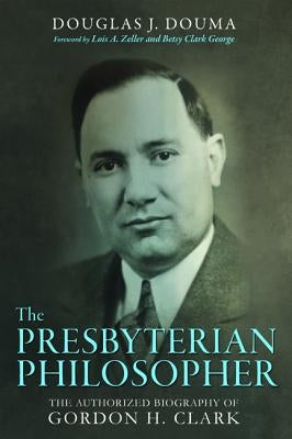 The Presbyterian Philosopher by Douma, Doug J.