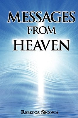 Messages From Heaven by Segovia, Rebecca