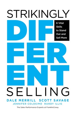Strikingly Different Selling: 6 Vital Skills to Stand Out and Sell More by Merrill, Dale
