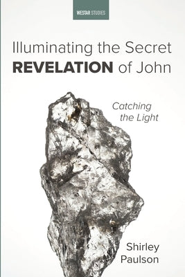 Illuminating the Secret Revelation of John by Paulson, Shirley