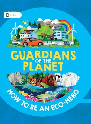 Guardians of the Planet: How to Be an Eco-Hero by Gifford, Clive