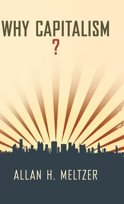 Why Capitalism? by Meltzer, Allan H.
