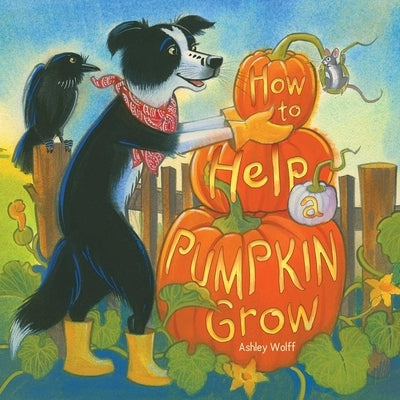 How to Help a Pumpkin Grow by Wolff, Ashley