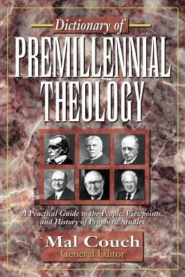 Dictionary of Premillennial Theology by Couch, Mal