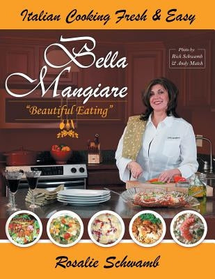 Bella Mangiare - Beautiful Eating by Schwamb, Rosalie
