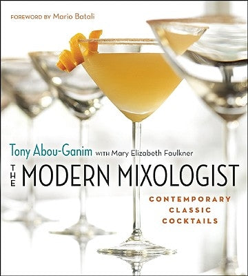 The Modern Mixologist: Contemporary Classic Cocktails by Abou-Ganim, Tony