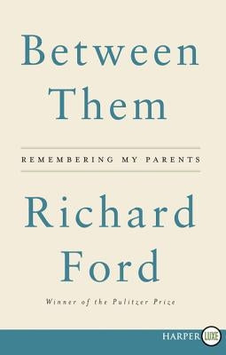 Between Them: Remembering My Parents by Ford, Richard