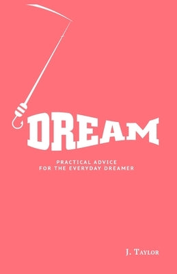Dream: Practical Advice For The Everyday Dreamer by Taylor, Jeremy