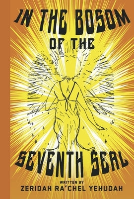 In the Bosom of the Seventh Seal: A Poetic Cosmic Journey by Yehudah, Zeridah Rachel