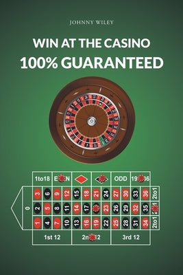 Win at the Casino 100% Guaranteed by Wiley, Johnny