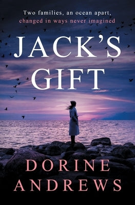 Jack's Gift: Two families, an ocean apart, changed in ways never imagined by Andrews, Dorine
