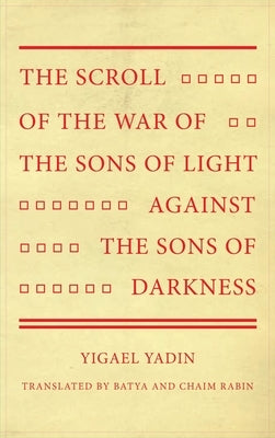 The Scroll of the War of the Sons of Light Against the Sons of Darkness by Yadin, Yigael