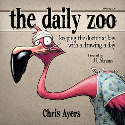 The Daily Zoo: Keeping the Doctor at Bay with a Drawing a Day by Ayers, Chris