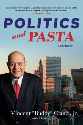 Politics and Pasta by Cianci, Vincent Albert Jr.