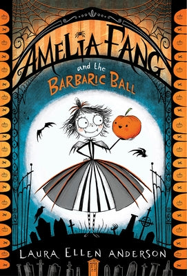 Amelia Fang and the Barbaric Ball by Anderson, Laura Ellen