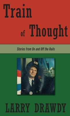 Train of Thought: Stories from On and Off the Rails by Drawdy, Larry