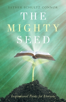 The Mighty Seed: Inspirational Poems for Everyone by Schultz Connor, Esther