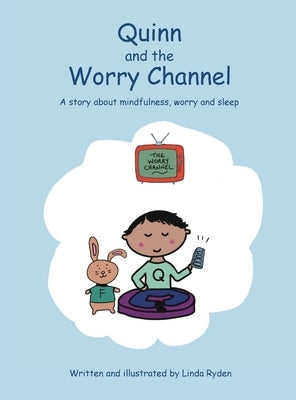 Quinn and the Worry Channel: A story about mindfulness, worry and sleep by Ryden, Linda