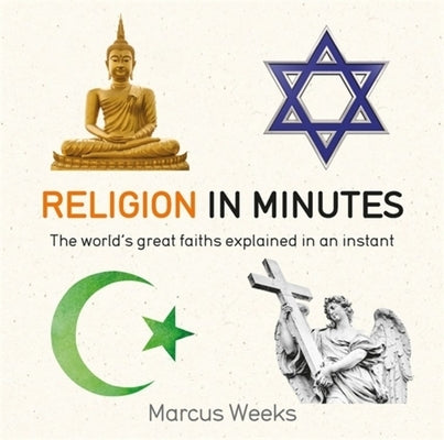 Religion in Minutes: The World's Great Faiths Explained in an Instant by Weeks, Marcus
