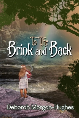 To the Brink and Back by Morgan-Hughes, Deborah