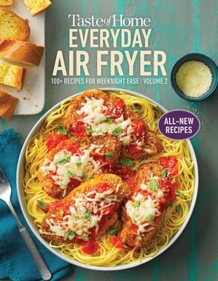 Taste of Home Everyday Air Fryer Vol 2: 100+ Recipes for Weeknight Ease: Volume 2volume 2 by Taste of Home