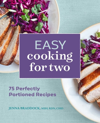 Easy Cooking for Two: 75 Perfectly Portioned Recipes by Braddock, Jenna, Msh Rdn Cssd
