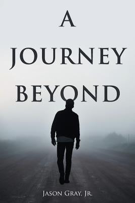 A Journey Beyond by Gray, Jason, Jr.