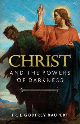 Christ and the Powers of Darkness by Raupert, J. Godfrey