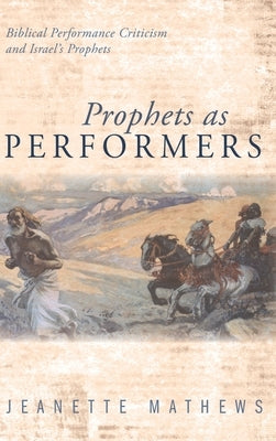 Prophets as Performers by Mathews, Jeanette