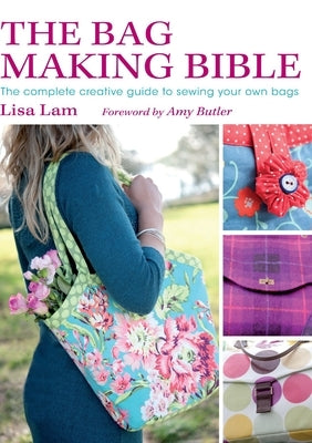 The Bag Making Bible [With Pattern(s)] by Lam, Lisa