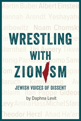 Wrestling with Zionism: Jewish Voices of Dissent by Levit, Daphna