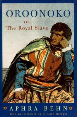 Oroonoko: Or, the Royal Slave (Revised) by Behn, Aphra
