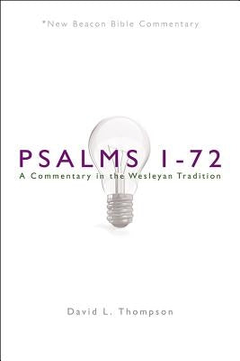 Nbbc, Psalms 1-72: A Commentary in the Wesleyan Tradition by Thompson, David L.