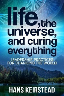 Life, the Universe, and Curing Everything by Keirstead, Hans